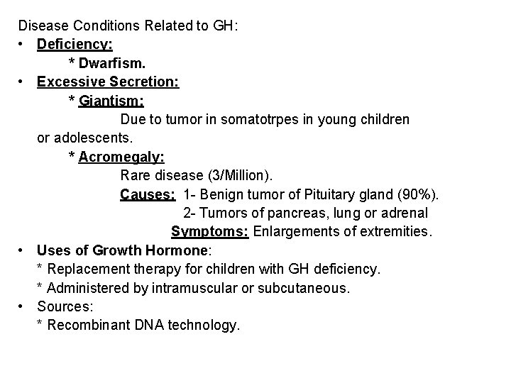 Disease Conditions Related to GH: • Deficiency: * Dwarfism. • Excessive Secretion: * Giantism: Disease Conditions Related to GH: • Deficiency: * Dwarfism. • Excessive Secretion: * Giantism: