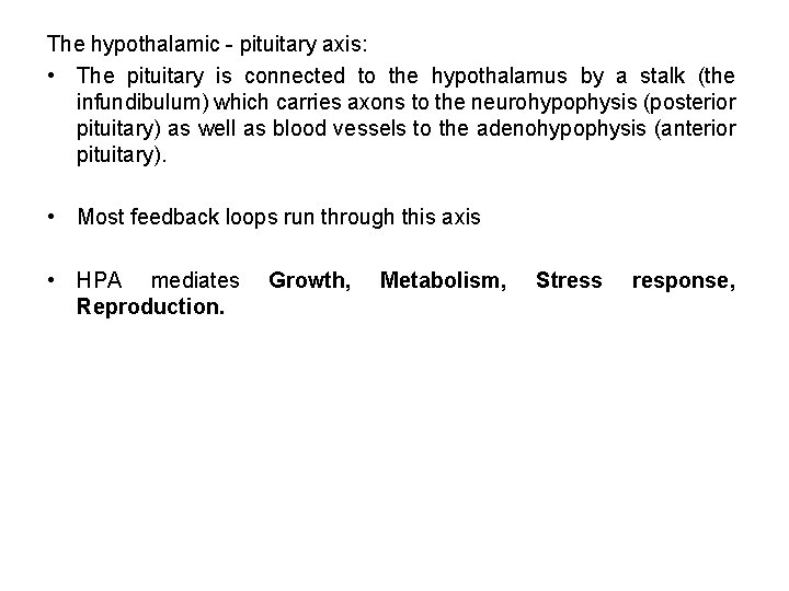 The hypothalamic - pituitary axis: • The pituitary is connected to the hypothalamus by The hypothalamic - pituitary axis: • The pituitary is connected to the hypothalamus by