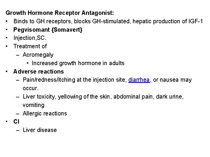 Growth Hormone Receptor Antagonist: • Binds to GH receptors, blocks GH-stimulated, hepatic production of Growth Hormone Receptor Antagonist: • Binds to GH receptors, blocks GH-stimulated, hepatic production of