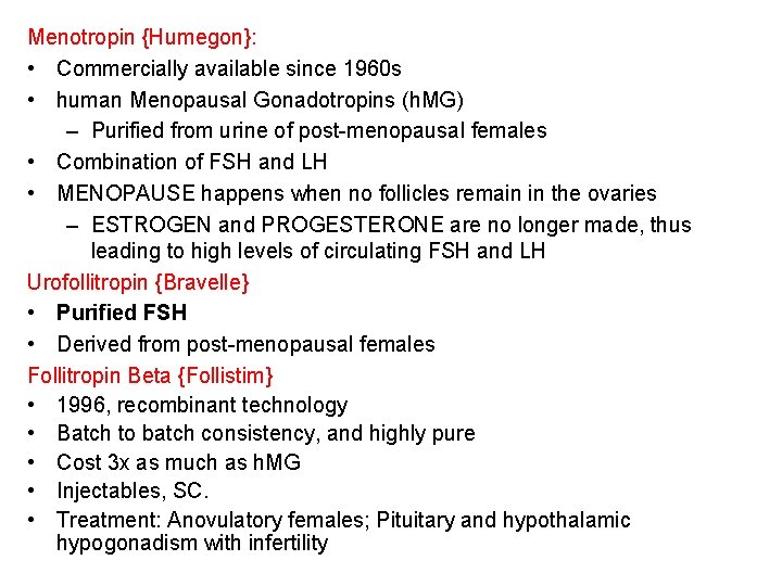 Menotropin {Humegon}: • Commercially available since 1960 s • human Menopausal Gonadotropins (h. MG) Menotropin {Humegon}: • Commercially available since 1960 s • human Menopausal Gonadotropins (h. MG)