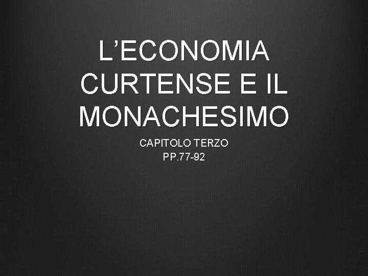 L’ECONOMIA CURTENSE E IL MONACHESIMO CAPITOLO TERZO PP. 77 -92 