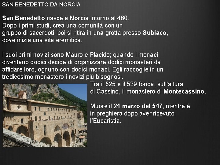 SAN BENEDETTO DA NORCIA San Benedetto nasce a Norcia intorno al 480. Dopo i