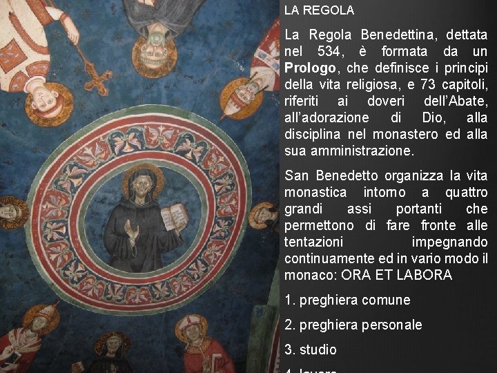 LA REGOLA La Regola Benedettina, dettata nel 534, è formata da un Prologo, che