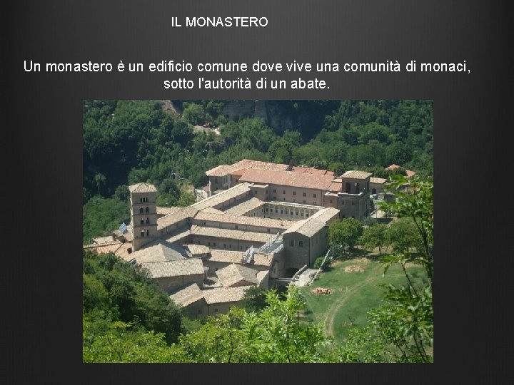 IL MONASTERO Un monastero è un edificio comune dove vive una comunità di monaci,