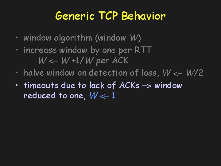 Generic TCP Behavior • window algorithm (window W) • increase window by one per