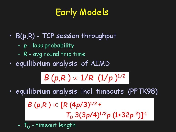 Early Models • B(p, R) - TCP session throughput – p - loss probability