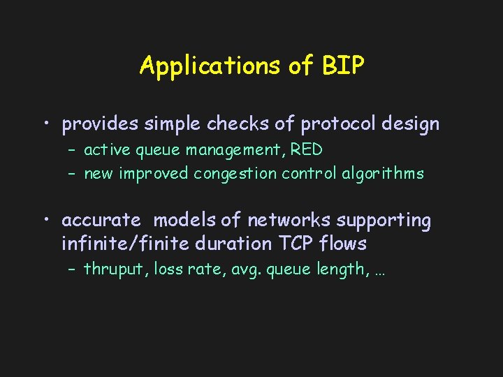 Applications of BIP • provides simple checks of protocol design – active queue management,
