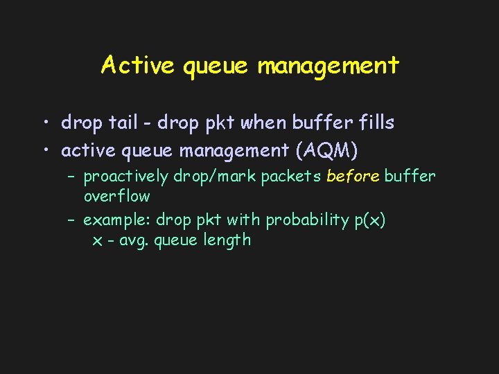 Active queue management • drop tail - drop pkt when buffer fills • active