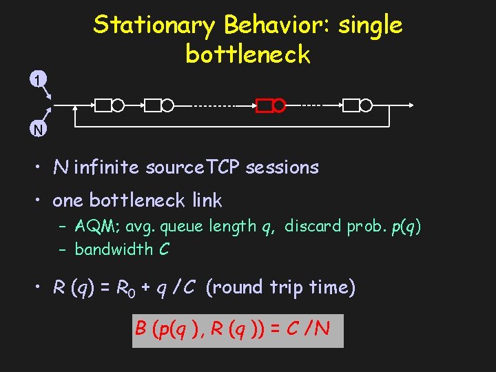 Stationary Behavior: single bottleneck 1 N • N infinite source. TCP sessions • one