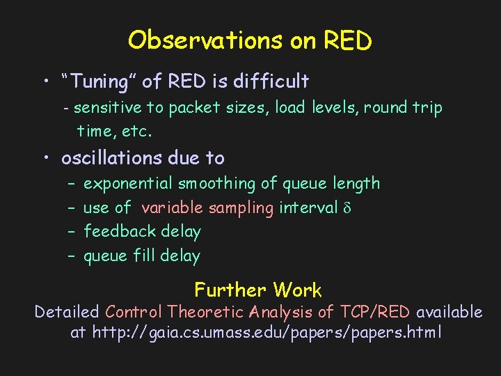Observations on RED • “Tuning” of RED is difficult - sensitive to packet sizes,