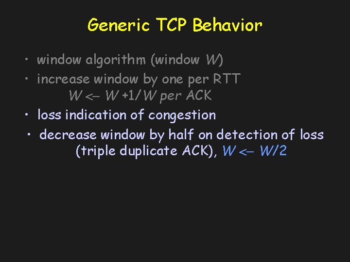 Generic TCP Behavior • window algorithm (window W) • increase window by one per