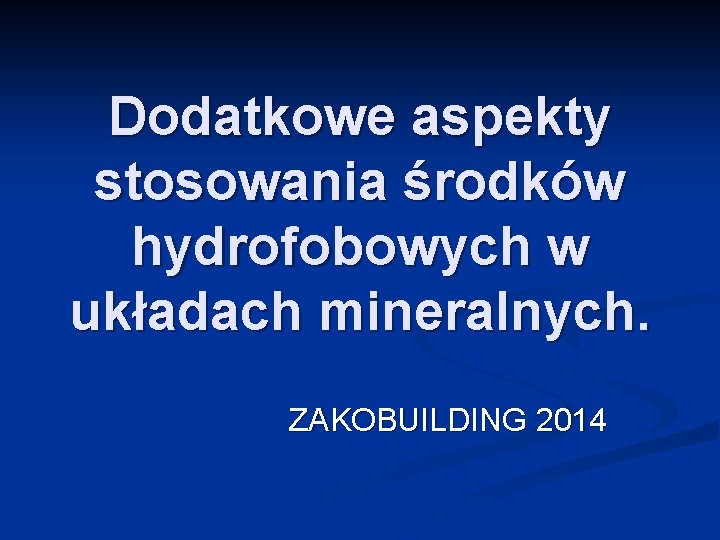 Dodatkowe aspekty stosowania środków hydrofobowych w układach mineralnych. ZAKOBUILDING 2014 