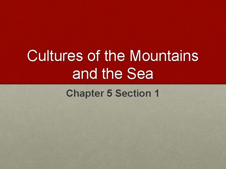 Cultures of the Mountains and the Sea Chapter 5 Section 1 