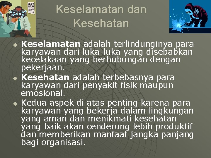 Keselamatan dan Kesehatan u u u Keselamatan adalah terlindunginya para karyawan dari luka-luka yang