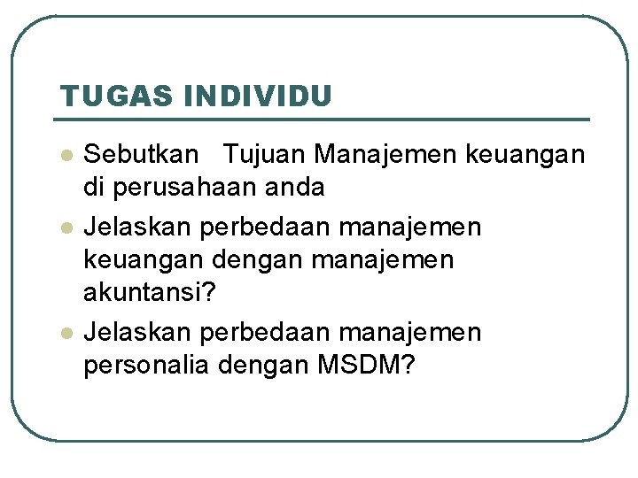 TUGAS INDIVIDU l l l Sebutkan Tujuan Manajemen keuangan di perusahaan anda Jelaskan perbedaan