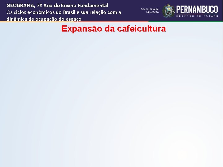 GEOGRAFIA, 7º Ano do Ensino Fundamental Os ciclos econômicos do Brasil e sua relação