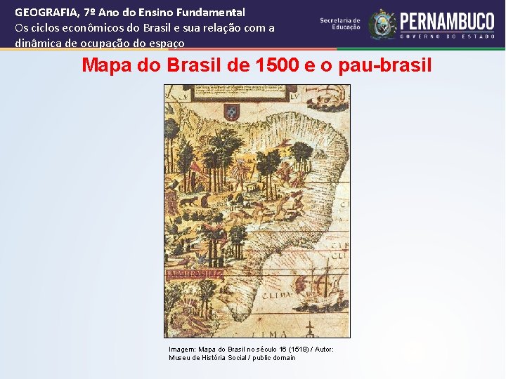 GEOGRAFIA, 7º Ano do Ensino Fundamental Os ciclos econômicos do Brasil e sua relação
