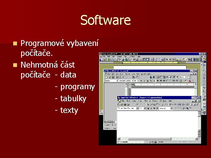 Software Programové vybavení počítače. n Nehmotná část počítače - data - programy - tabulky