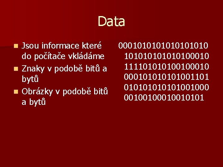 Data Jsou informace které 00010101010 do počítače vkládáme 101010100010 11110100100010 n Znaky v podobě
