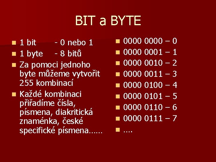 BIT a BYTE 1 bit - 0 nebo 1 n 1 byte - 8