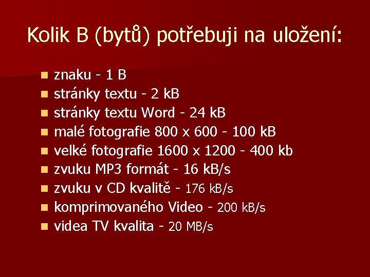 Kolik B (bytů) potřebuji na uložení: n n n n n znaku - 1