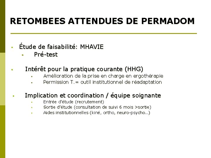 RETOMBEES ATTENDUES DE PERMADOM § § Étude de faisabilité: MHAVIE § Pré-test Intérêt pour
