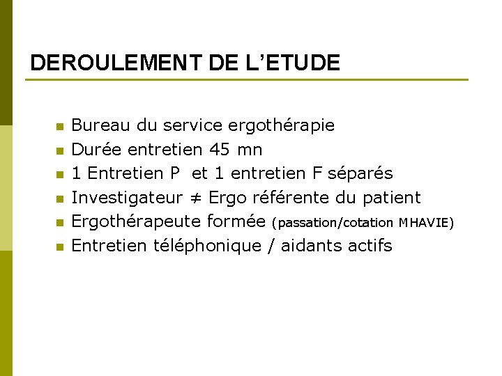 DEROULEMENT DE L’ETUDE n n n Bureau du service ergothérapie Durée entretien 45 mn