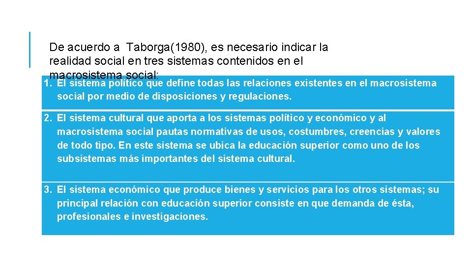 De acuerdo a Taborga(1980), es necesario indicar la realidad social en tres sistemas contenidos