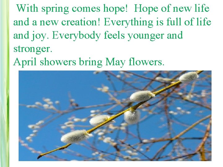  With spring comes hope! Hope of new life and a new creation! Everything