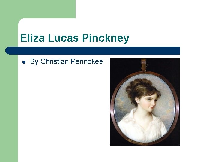 Eliza Lucas Pinckney l By Christian Pennokee 