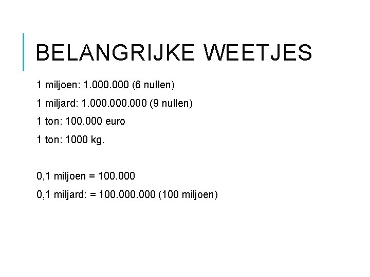 BELANGRIJKE WEETJES 1 miljoen: 1. 000 (6 nullen) 1 miljard: 1. 000 (9 nullen)