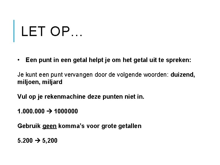 LET OP… • Een punt in een getal helpt je om het getal uit