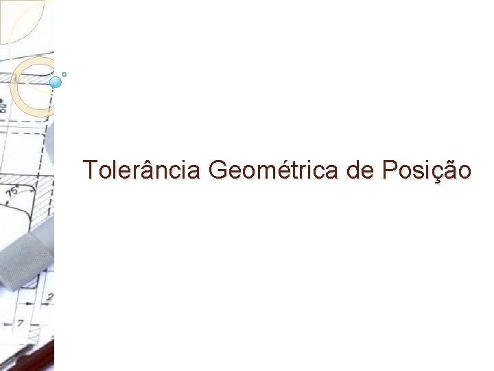 Tolerância Geométrica de Posição 
