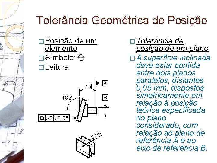 Tolerância Geométrica de Posição � Posição de um elemento � Símbolo: � Leitura �