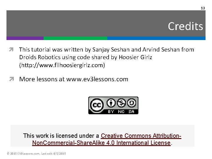 13 Credits This tutorial was written by Sanjay Seshan and Arvind Seshan from Droids