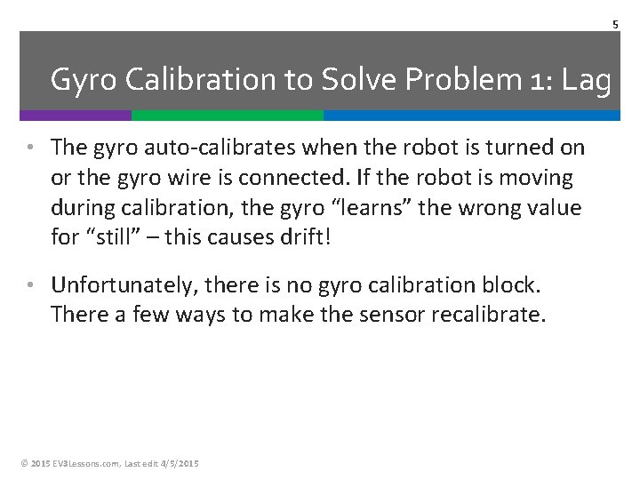 5 Gyro Calibration to Solve Problem 1: Lag • The gyro auto-calibrates when the