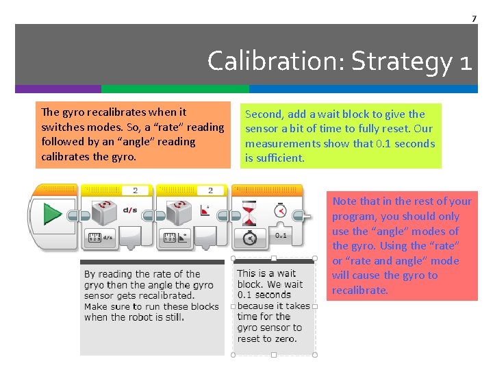 7 Calibration: Strategy 1 The gyro recalibrates when it switches modes. So, a “rate”