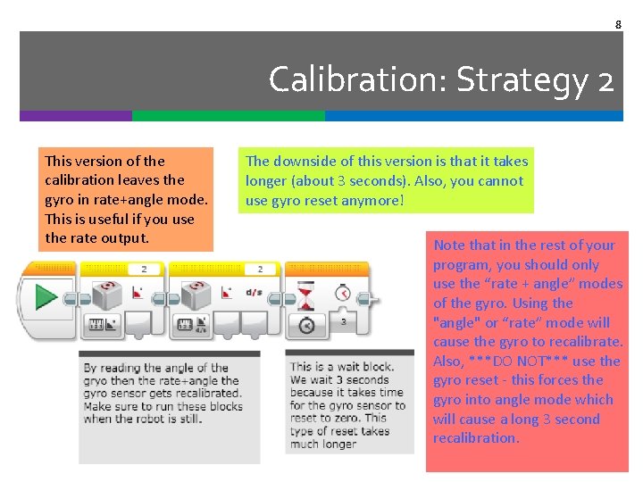 8 Calibration: Strategy 2 This version of the calibration leaves the gyro in rate+angle
