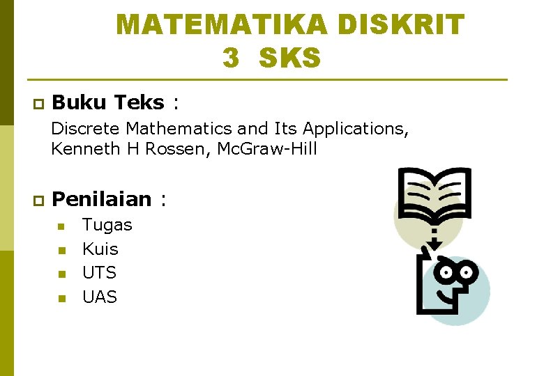 MATEMATIKA DISKRIT 3 SKS p Buku Teks : Discrete Mathematics and Its Applications, Kenneth