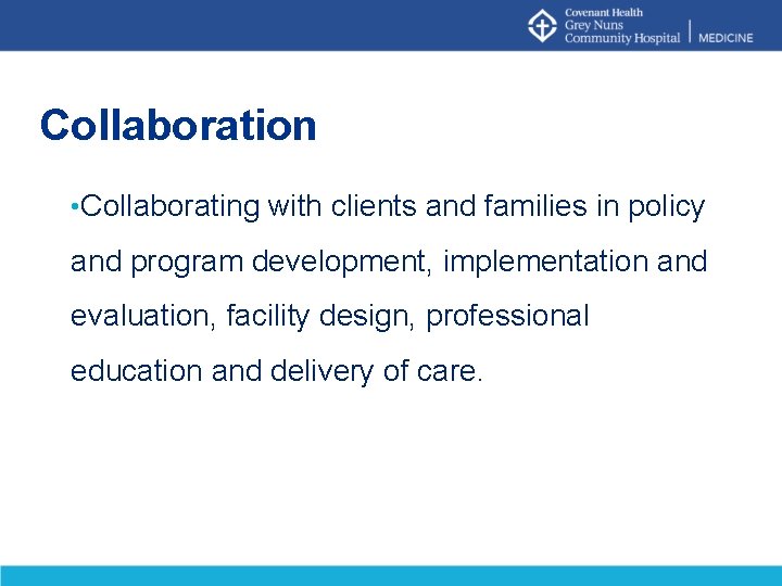 Collaboration • Collaborating with clients and families in policy and program development, implementation and