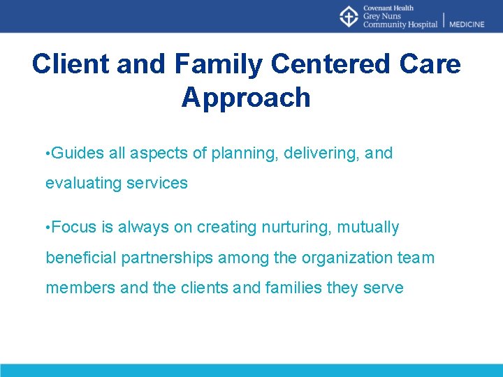 Client and Family Centered Care Approach • Guides all aspects of planning, delivering, and