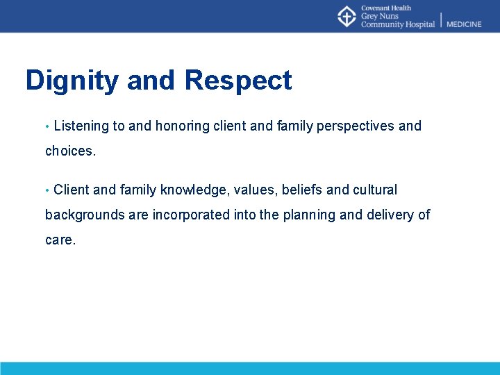 Dignity and Respect • Listening to and honoring client and family perspectives and choices.