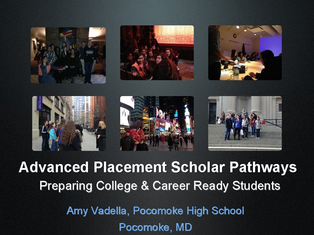 Advanced Placement Scholar Pathways Preparing College & Career Ready Students Amy Vadella, Pocomoke High