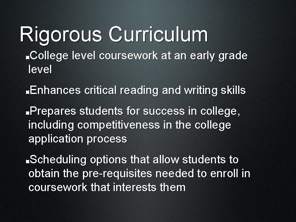 Rigorous Curriculum College level coursework at an early grade level Enhances critical reading and