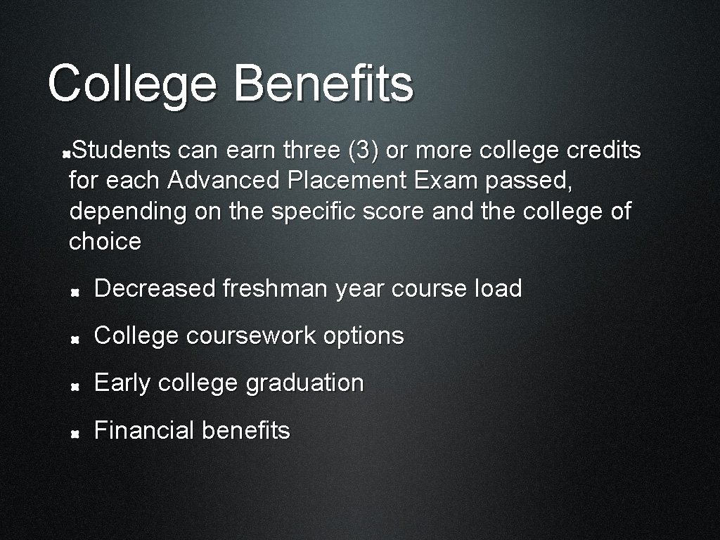 College Benefits Students can earn three (3) or more college credits for each Advanced