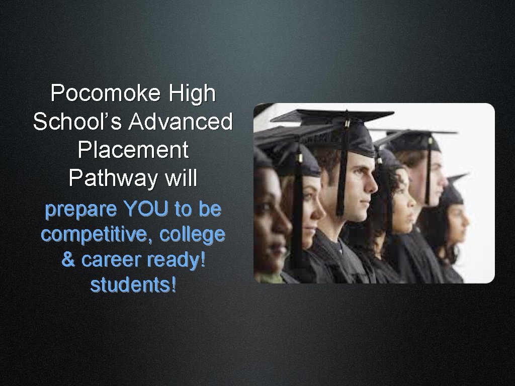 Pocomoke High School’s Advanced Placement Pathway will prepare YOU to be competitive, college &