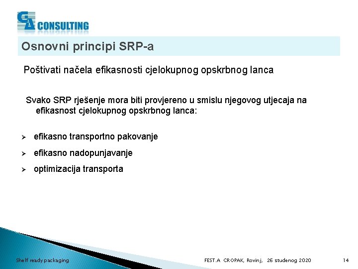 Osnovni principi SRP-a Poštivati načela efikasnosti cjelokupnog opskrbnog lanca Svako SRP rješenje mora biti
