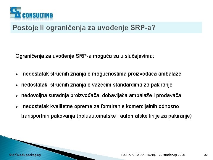 Ograničenja za uvođenje SRP-a moguća su u slučajevima: Ø nedostatak stručnih znanja o mogućnostima