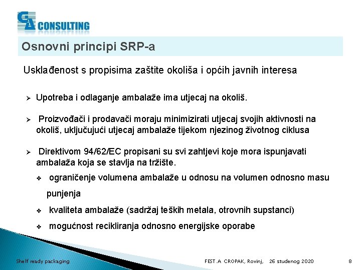 Osnovni principi SRP-a Usklađenost s propisima zaštite okoliša i općih javnih interesa Ø Upotreba