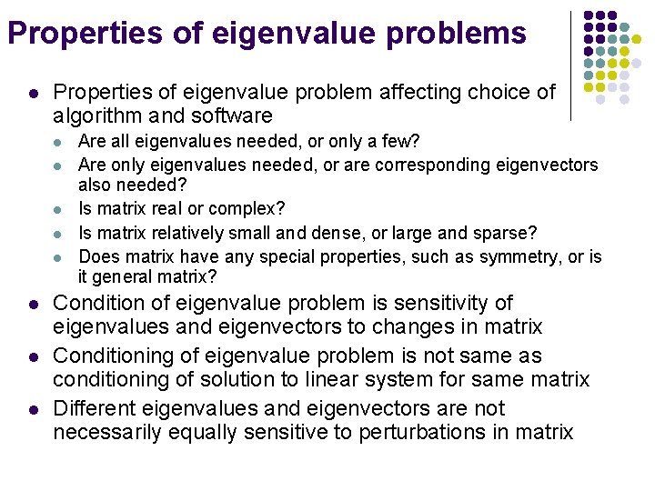 Properties of eigenvalue problems l Properties of eigenvalue problem affecting choice of algorithm and